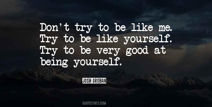 Don't Try To Be Like Me Quotes #895006