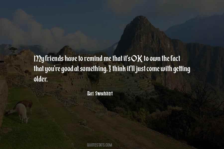 Friends Come Quotes #187337