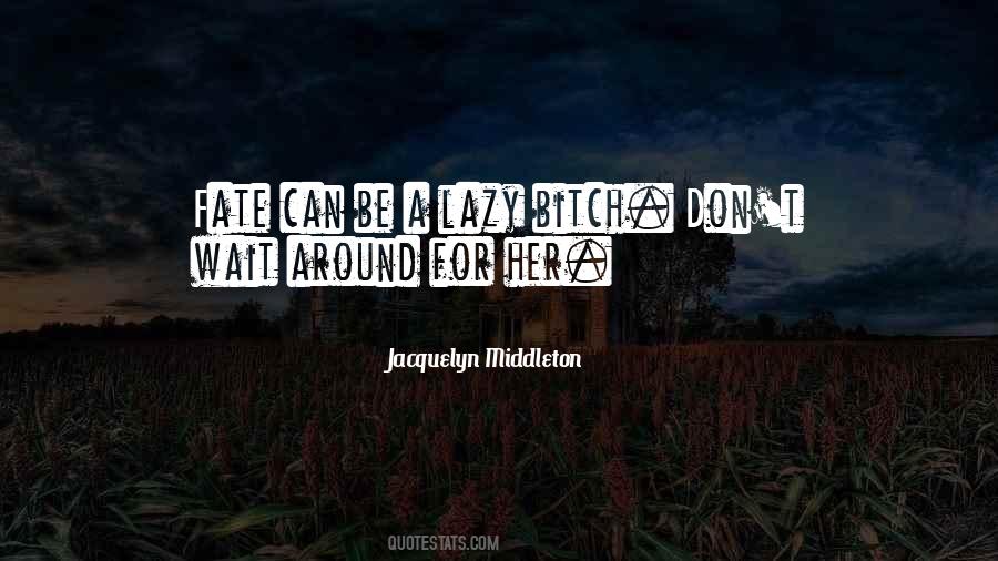 Don't Wait Around Quotes #1571538
