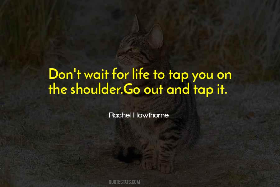 Don't Wait For Life Quotes #1174285