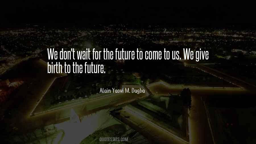 Don't Wait For Life Quotes #1743044