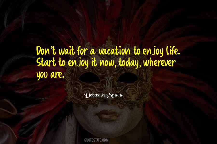 Don't Wait For Life Quotes #1838201