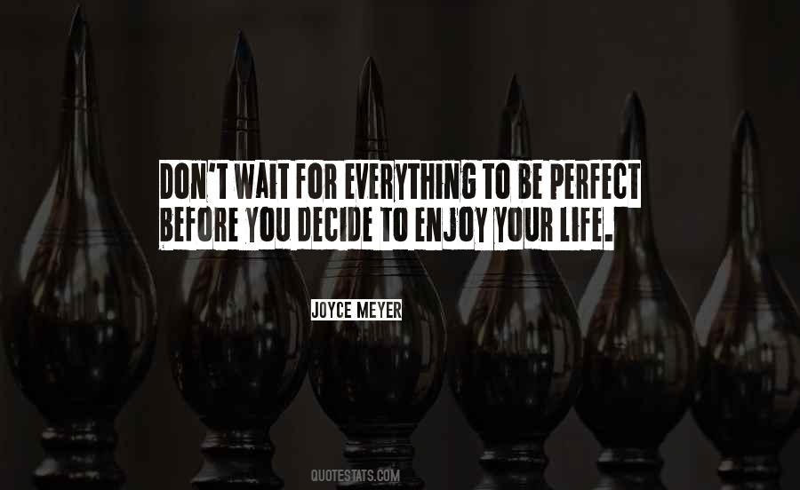 Don't Wait For Life Quotes #892348