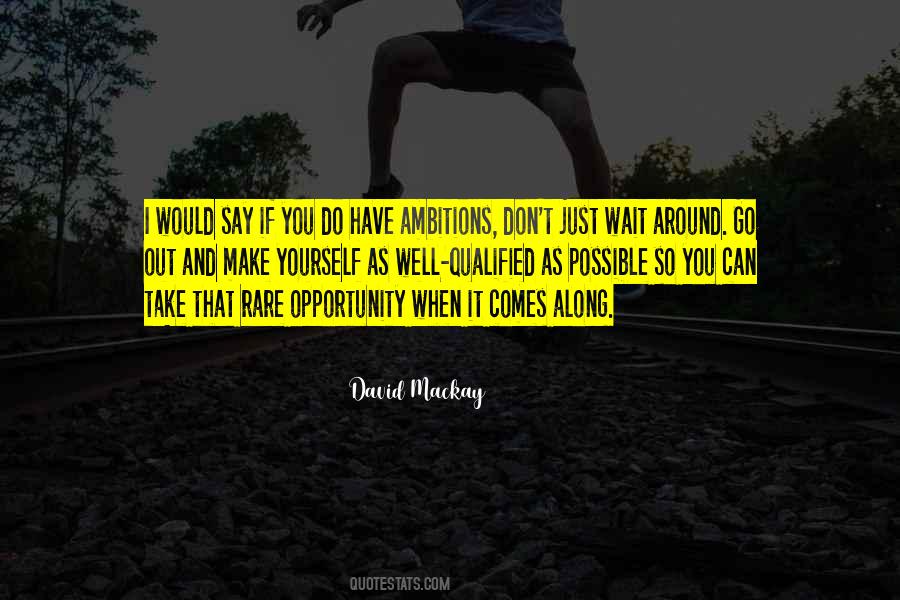 Don't Wait For Opportunity Quotes #1618159