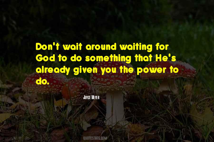 Don't Wait For Something Quotes #320277