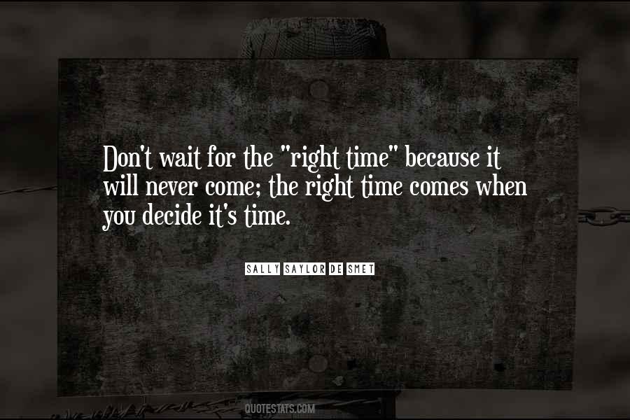 Don't Wait For The Right Time Quotes #890623