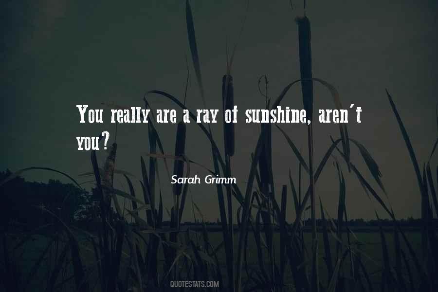 A Ray Of Sunshine Quotes #1385594