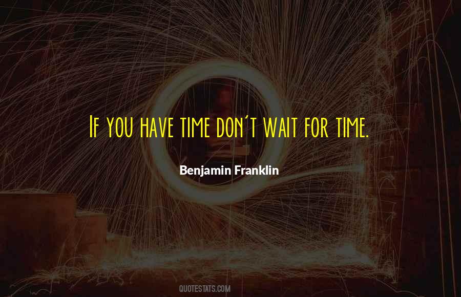 Don't Wait For Time Quotes #1819717