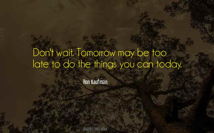 Don't Wait Until It's Too Late Quotes #449493