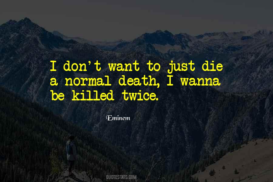 Don't Wanna Die Quotes #1385021