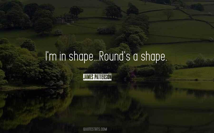 Round Is A Shape Quotes #370746