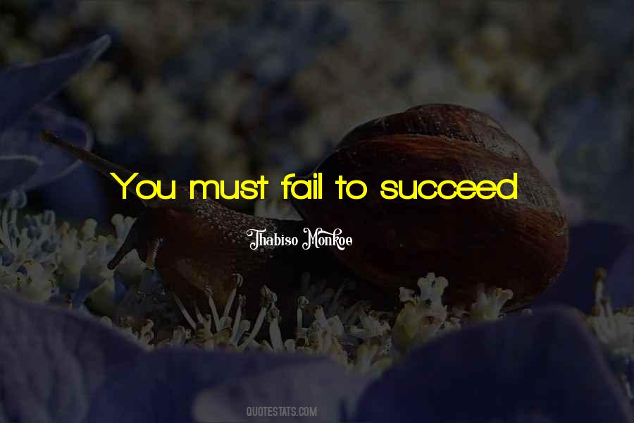 Must Fail To Succeed Quotes #714360