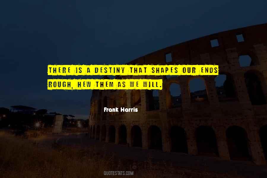 There Is A Destiny That Shapes Our Ends Quotes #855877 There Is A Destiny That Shapes Our Ends Quotes #855877