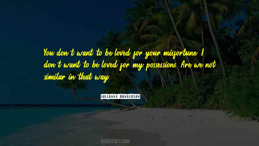 Don't Want To Be Loved Quotes #659212