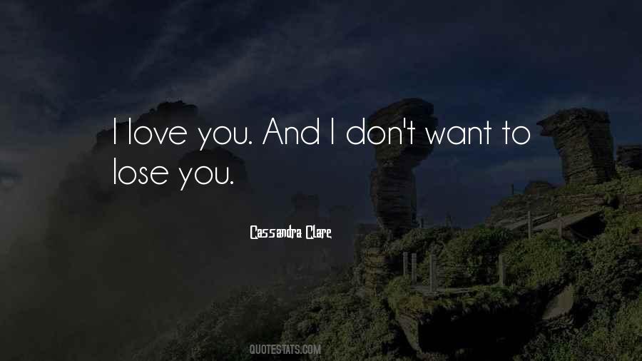 Don't Want To Lose You Love Quotes #1733677