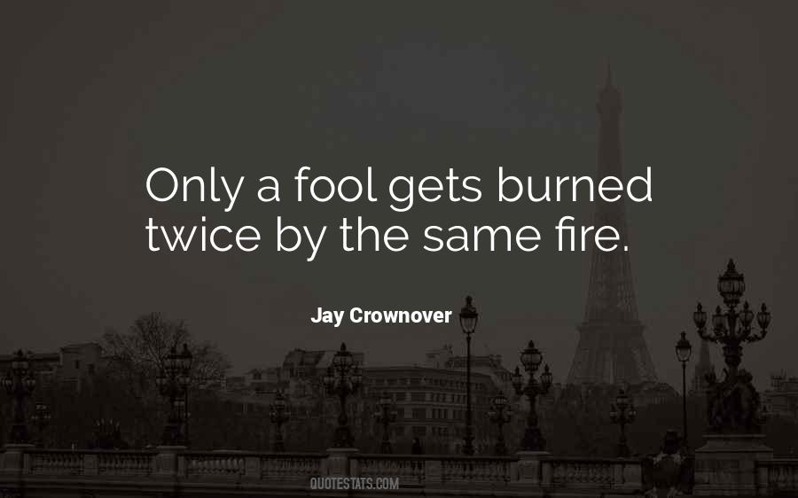 Burned By Fire Quotes #1336323