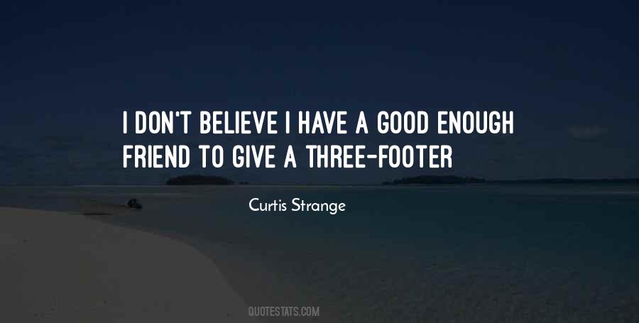 Friend Believe Quotes #1233925