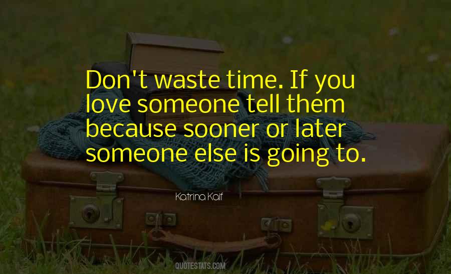 Don't Waste Time In Love Quotes #936574