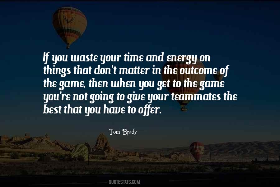 Don't Waste Your Energy Quotes #1143992