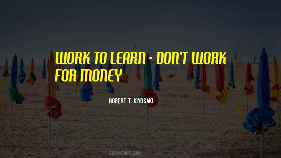 Don't Work For Money Quotes #1507194