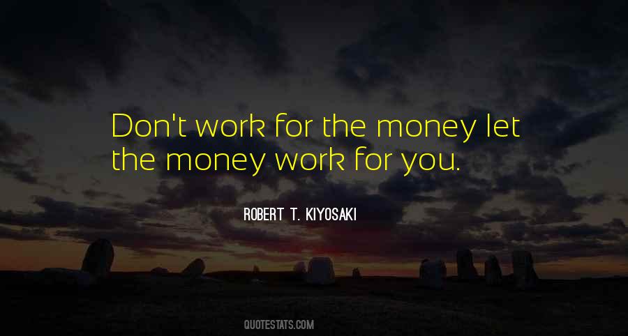 Don't Work For Money Quotes #1783708