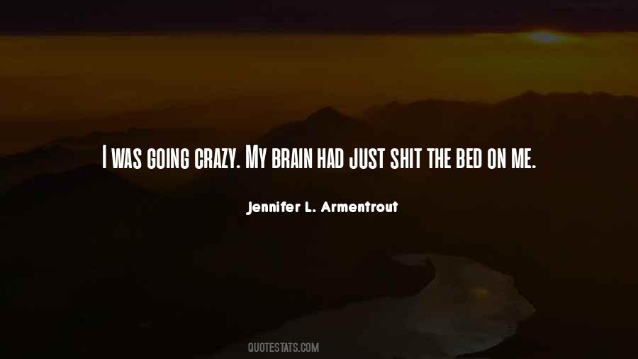 Quotes About Me Going Crazy #1312512