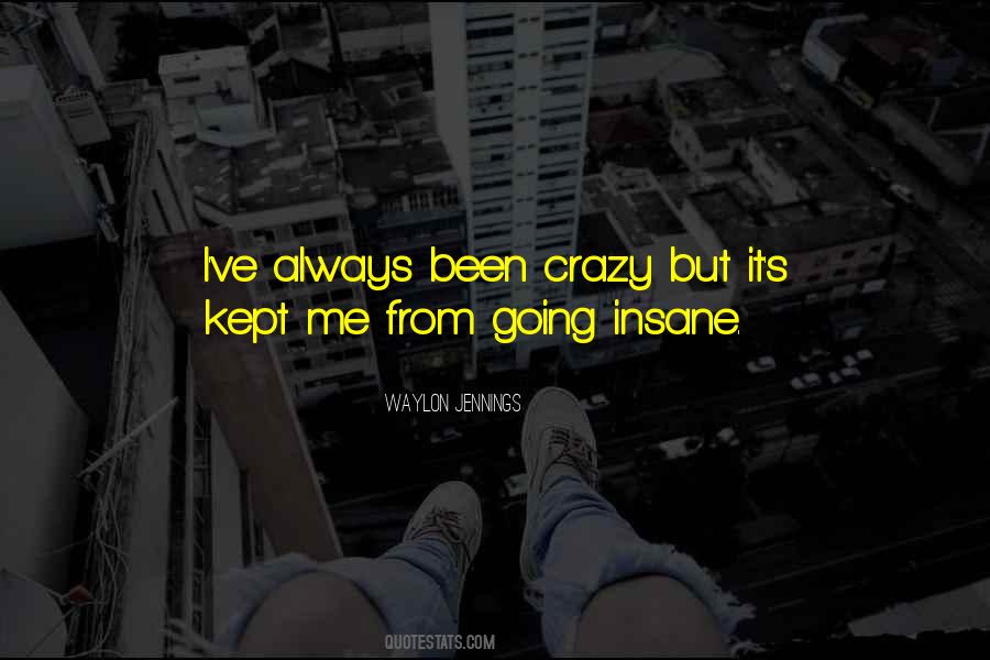 Quotes About Me Going Crazy #831107