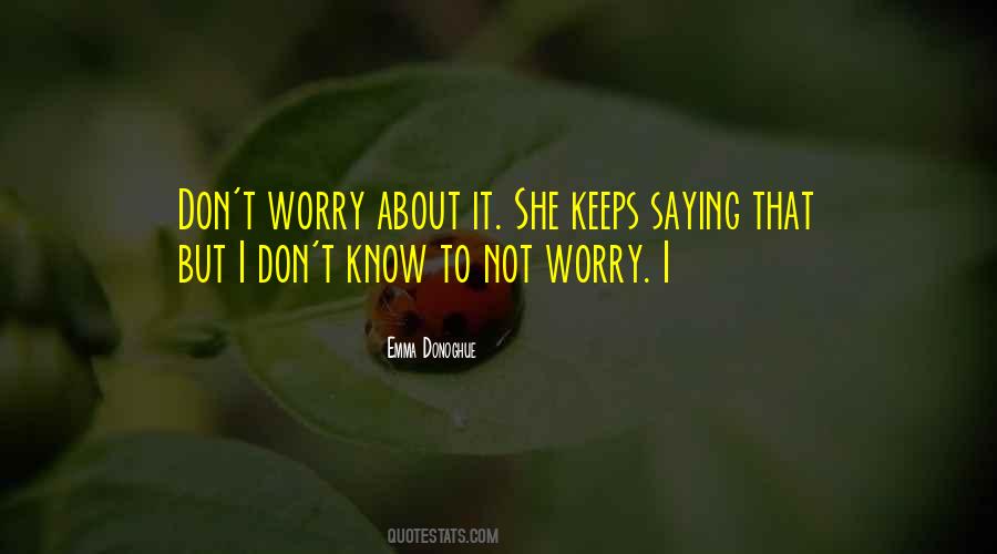 Don't Worry About It Quotes #1854982