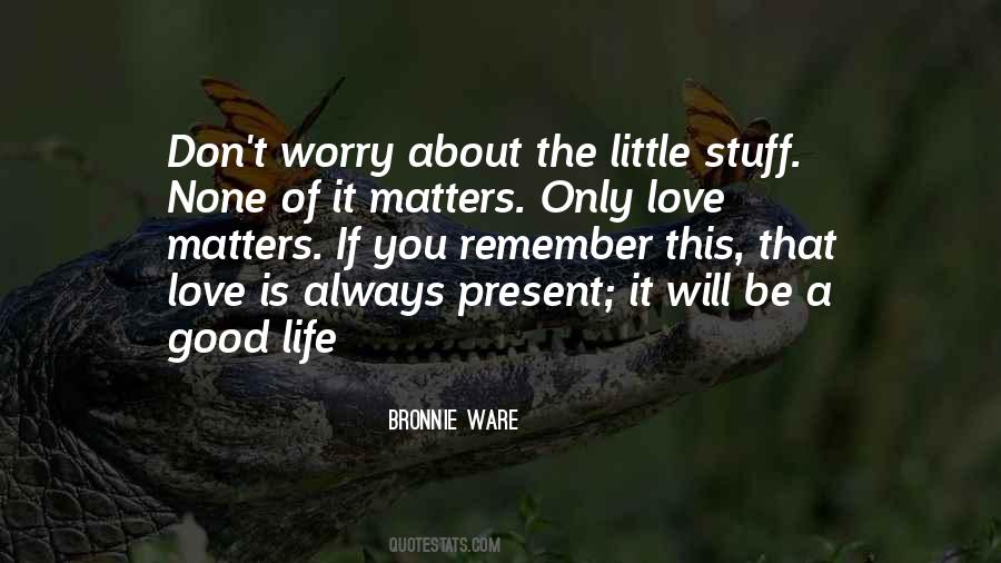 Don't Worry About Life Quotes #209552