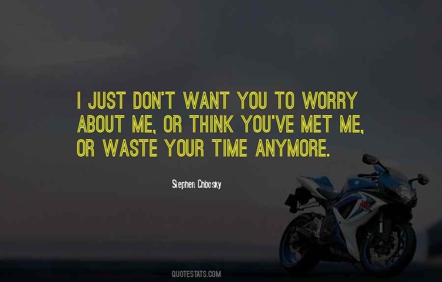 Don't Worry About Me Quotes #555867