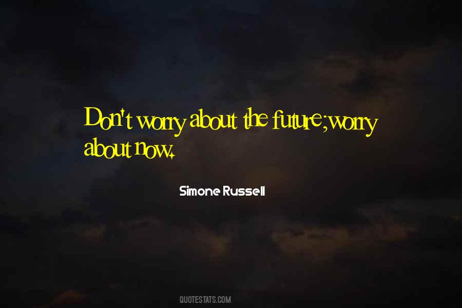 Don't Worry About The Future Quotes #1302992