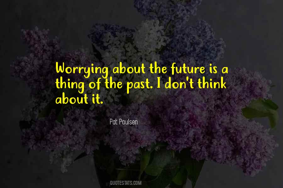 Don't Worry About The Future Quotes #626942