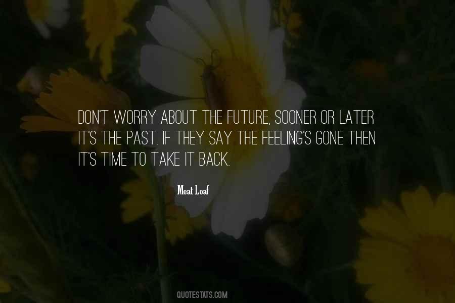 Don't Worry About The Future Quotes #880891