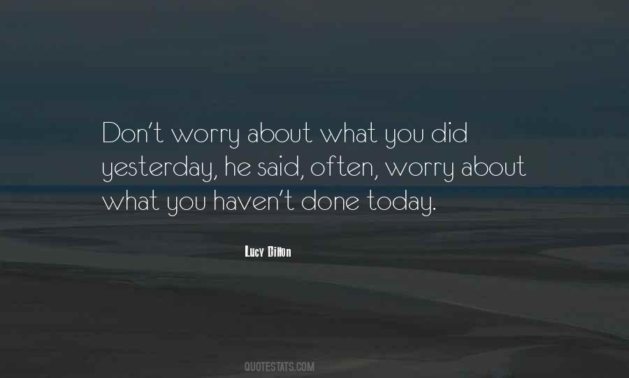 Don't Worry About Yesterday Quotes #1654521