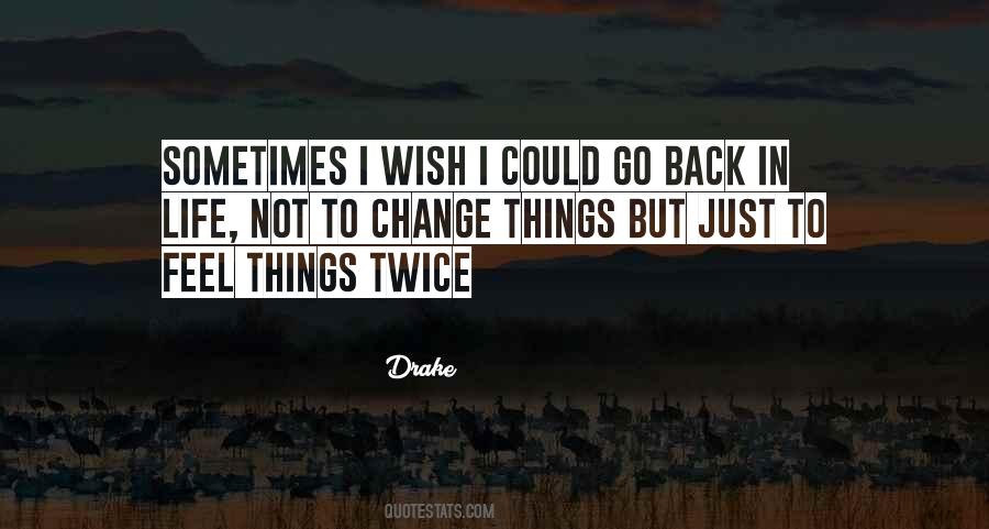 I Wish I Could Go Back Quotes #1619781