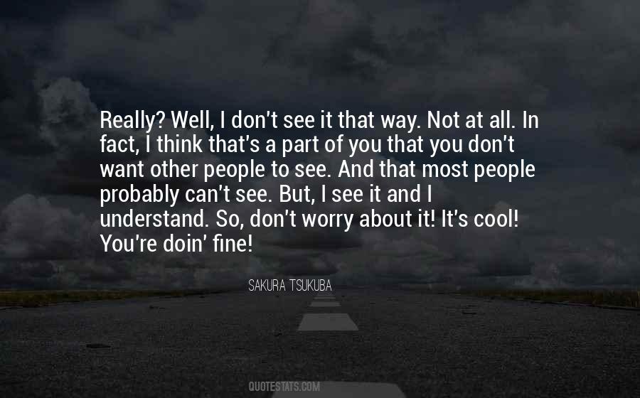 Don't Worry You Will Be Fine Quotes #565912