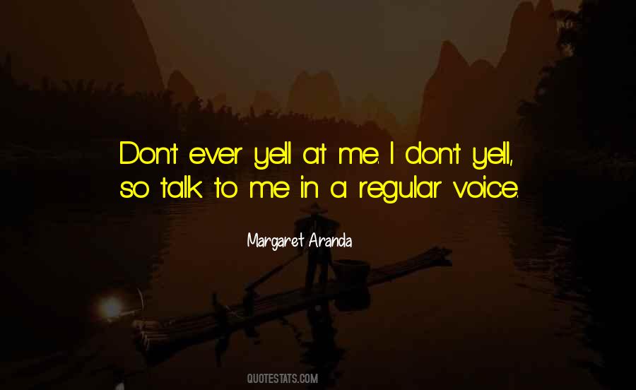 Don't Yell At Me Quotes #1453400