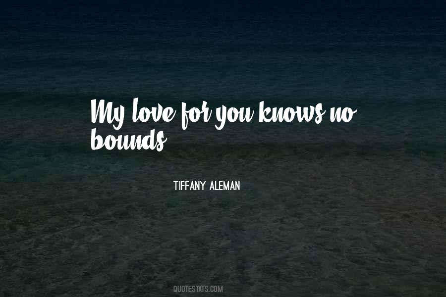 My Love For You Knows No Bounds Quotes #316142