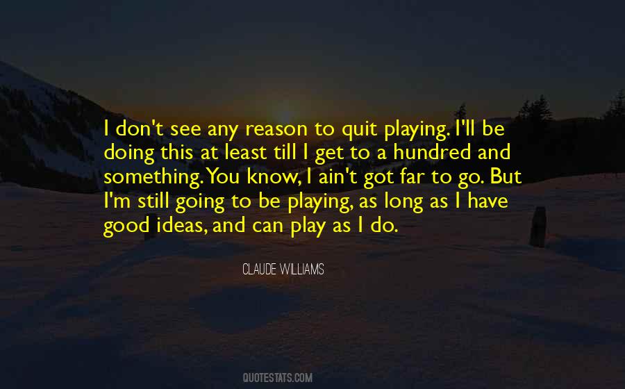 Don't You Quit Quotes #901824