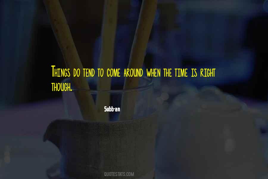 Right Time To Come Quotes #433727