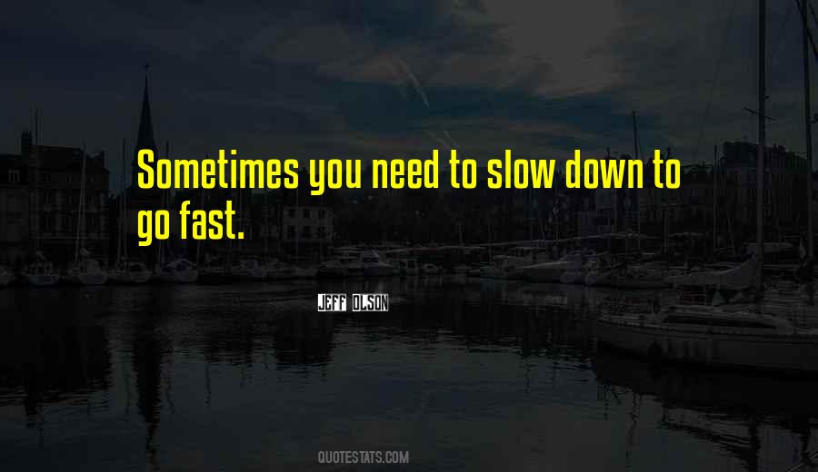 Need To Slow Down Quotes #1102522