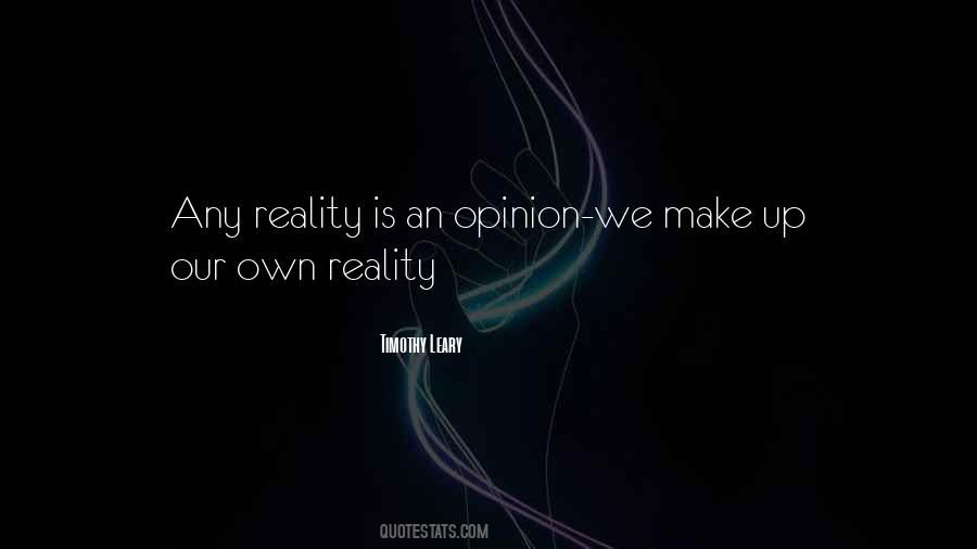 Your Opinion Is Not My Reality Quotes #1494386