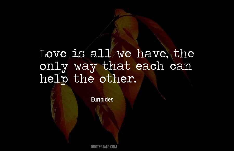 All We Have Is Each Other Quotes #771545