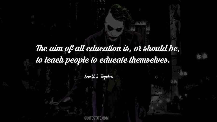 Quotes About The Aim Of Education #1440648