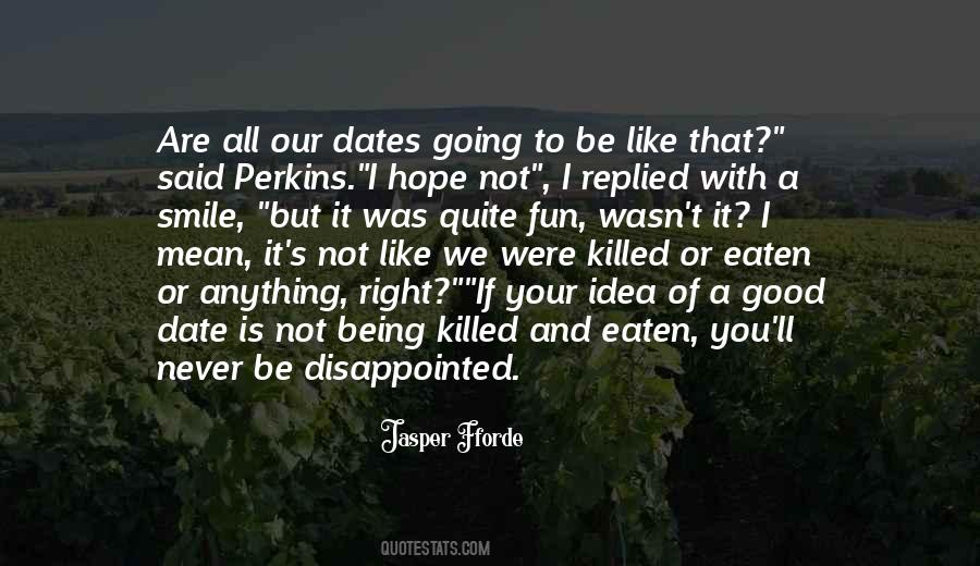 I Like Dates Quotes #151996