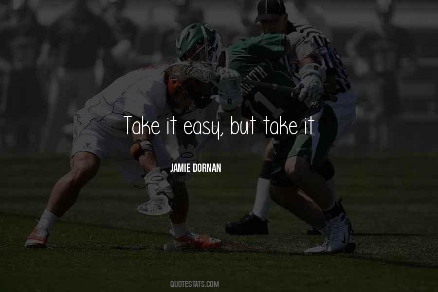 Take It Easy But Take It Quotes #1595667