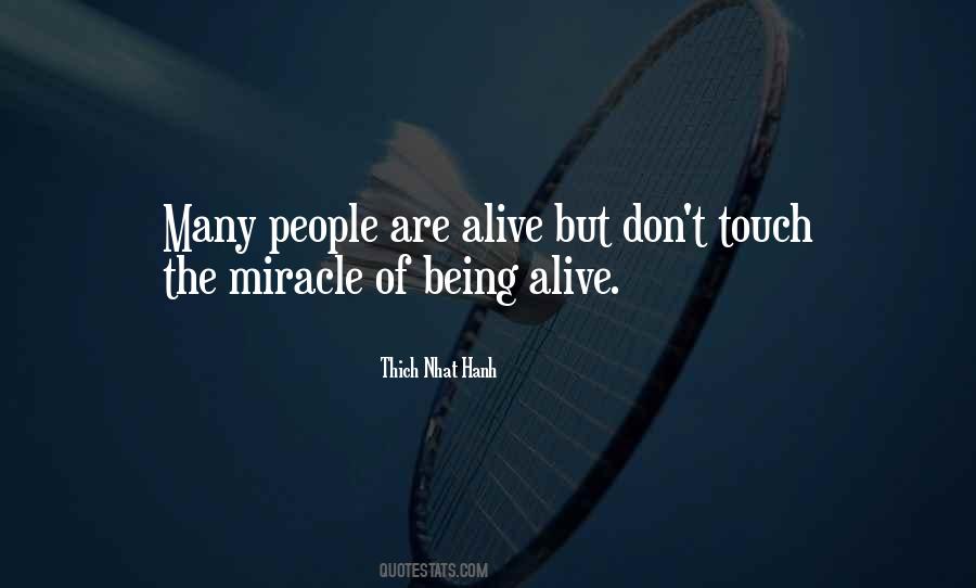 Miracle Of Being Alive Quotes #1327882