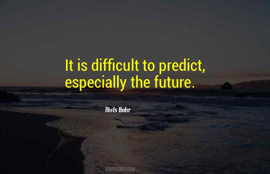 You Cannot Predict The Future Quotes #911934