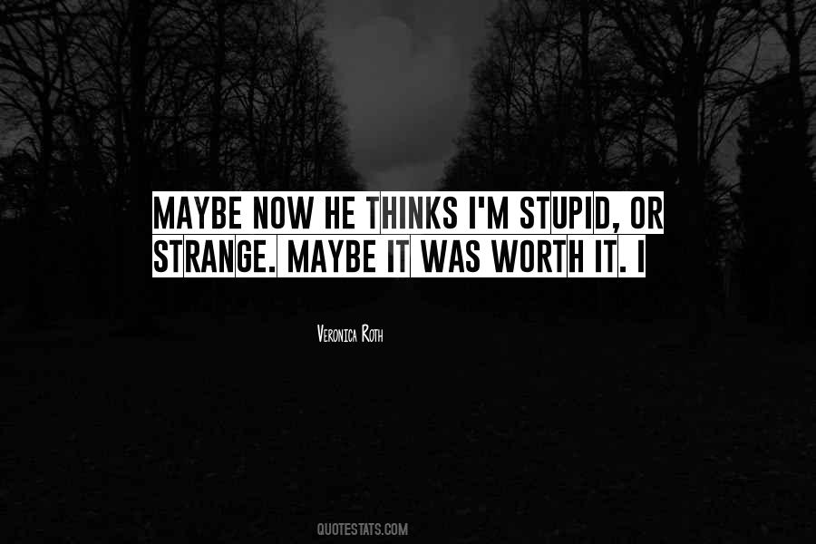 Yes I Am Stupid Quotes #28239