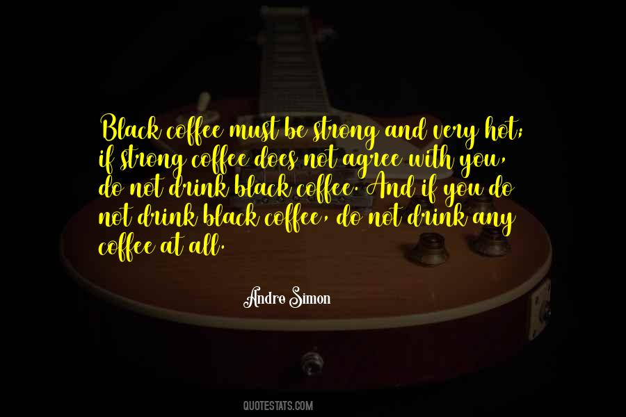 Strong Black Coffee Quotes #1364966
